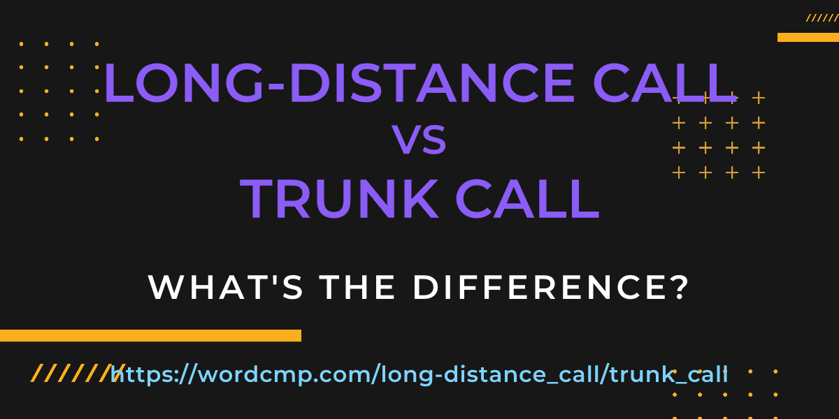 Difference between long-distance call and trunk call