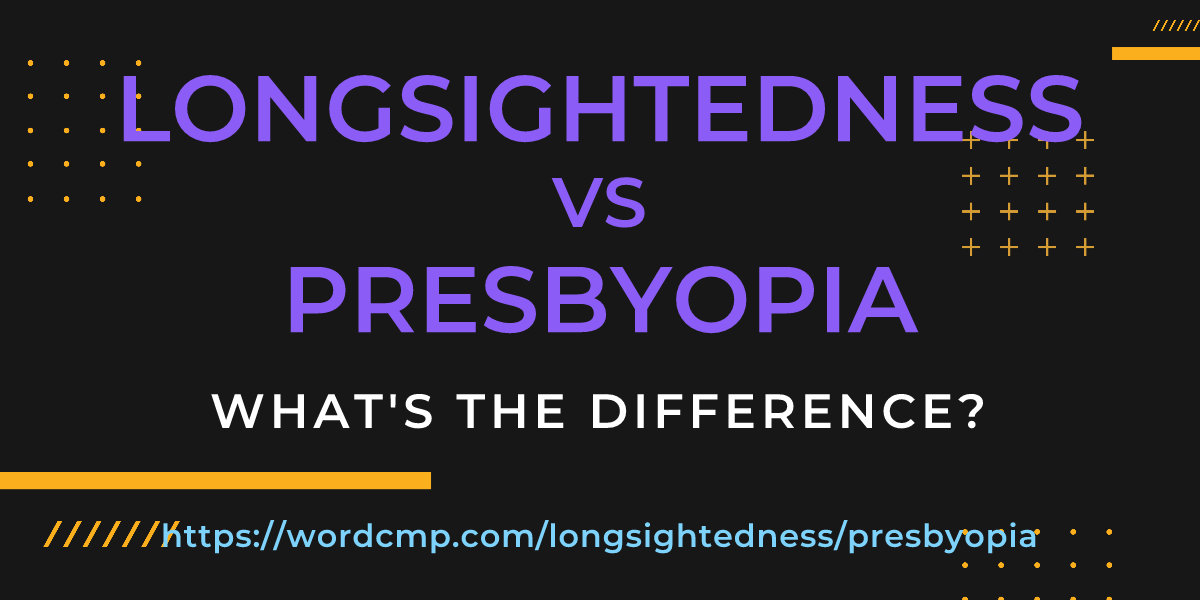 Difference between longsightedness and presbyopia