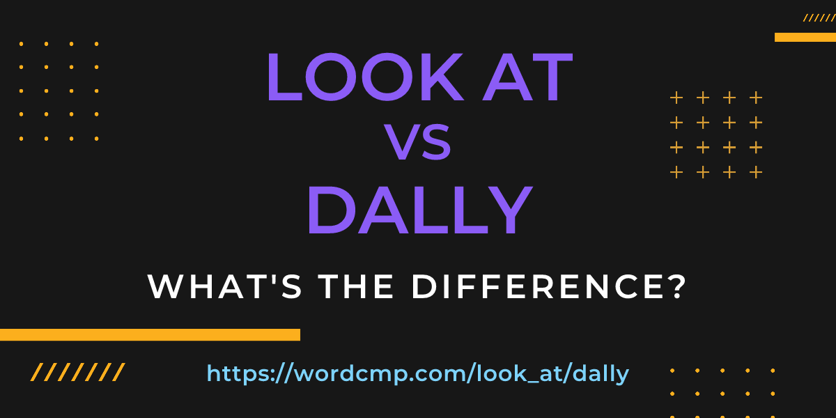 Difference between look at and dally