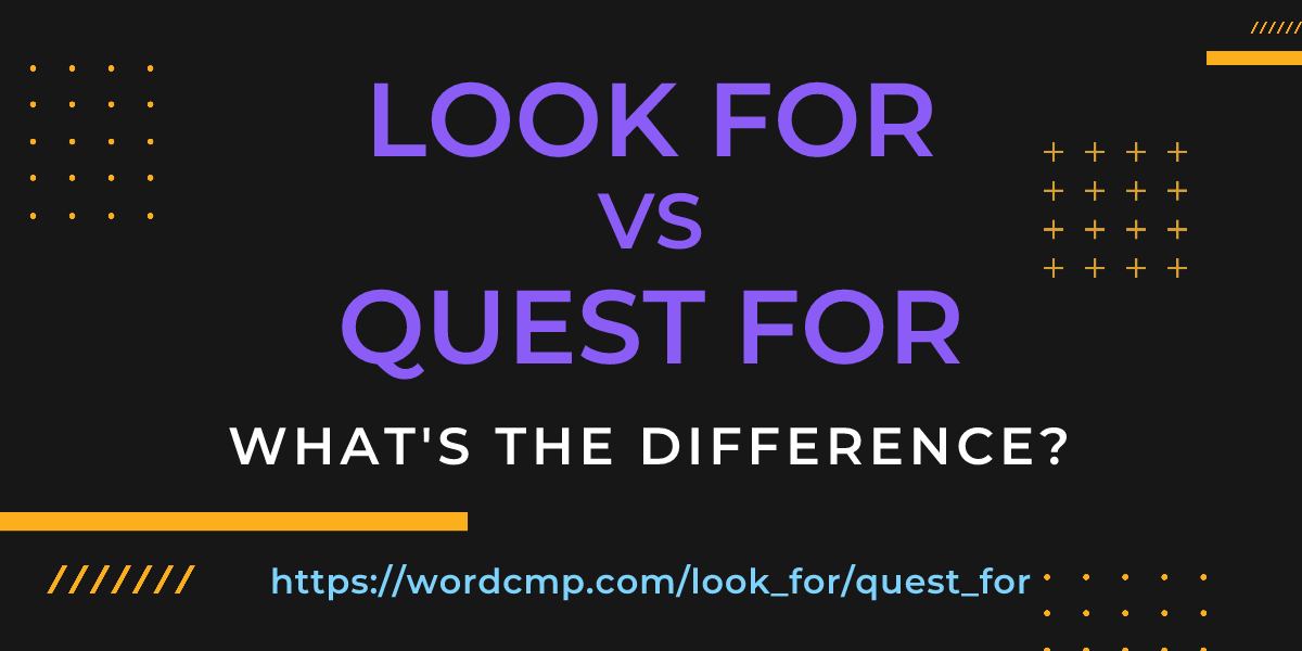 Difference between look for and quest for