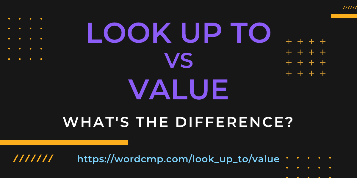 Difference between look up to and value