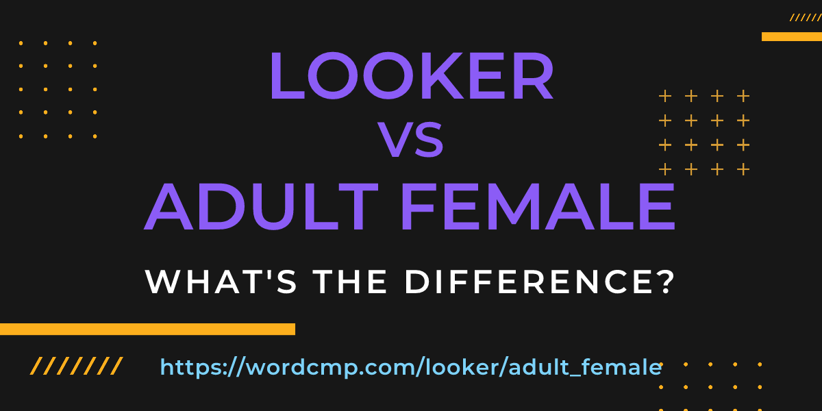 Difference between looker and adult female