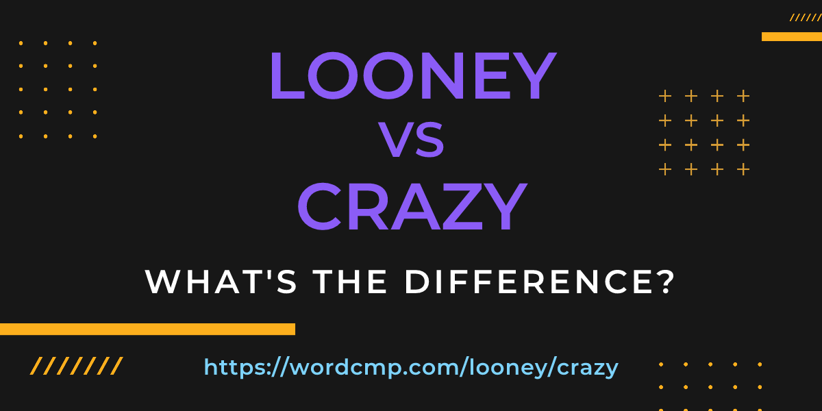 Difference between looney and crazy