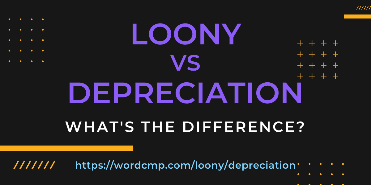 Difference between loony and depreciation