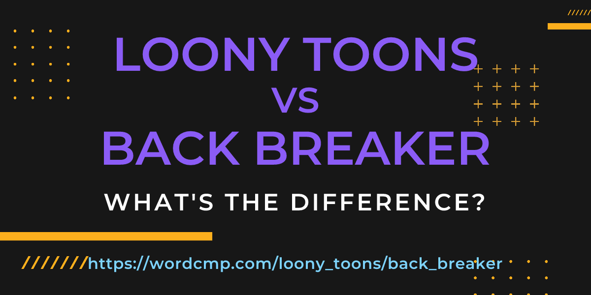 Difference between loony toons and back breaker