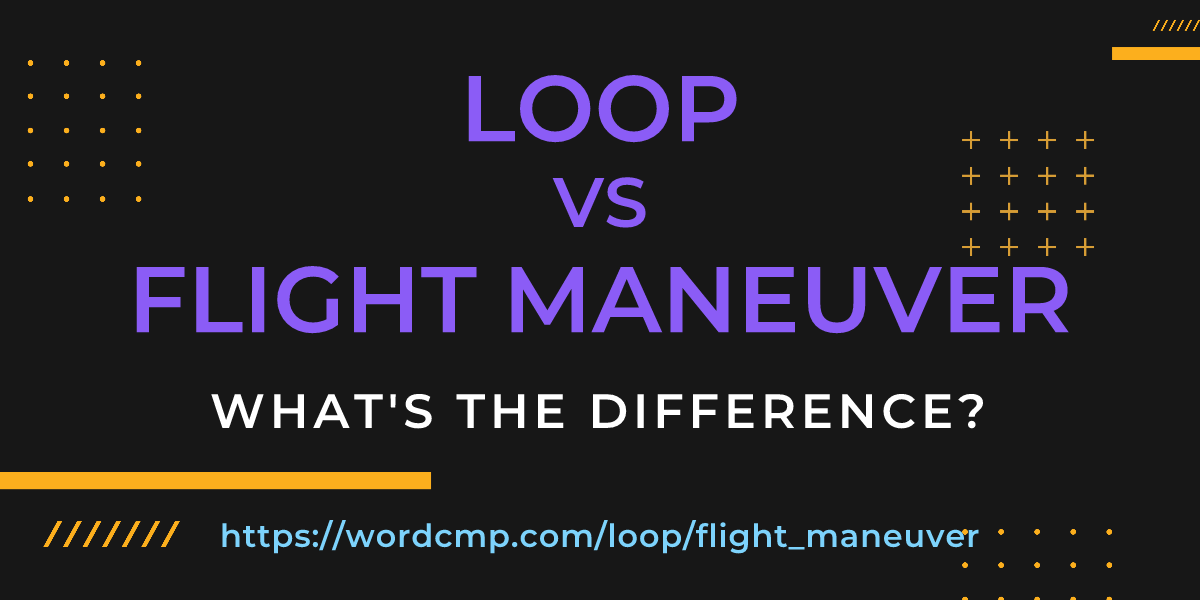 Difference between loop and flight maneuver