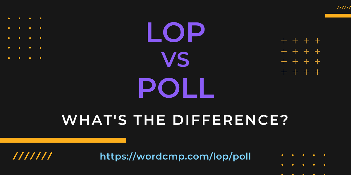 Difference between lop and poll