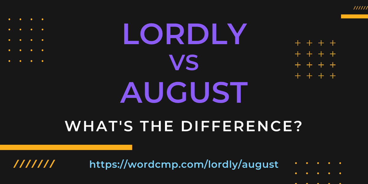 Difference between lordly and august