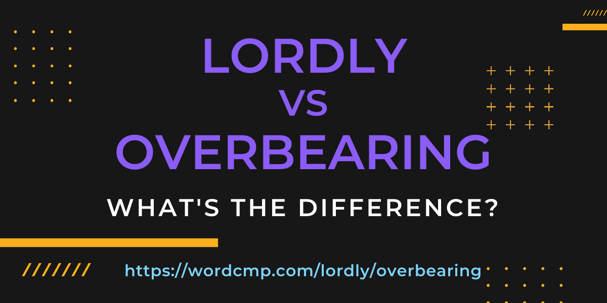 Difference between lordly and overbearing