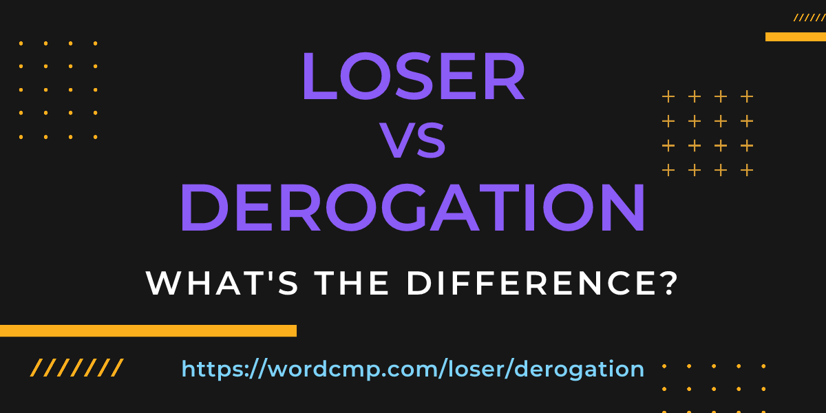 Difference between loser and derogation