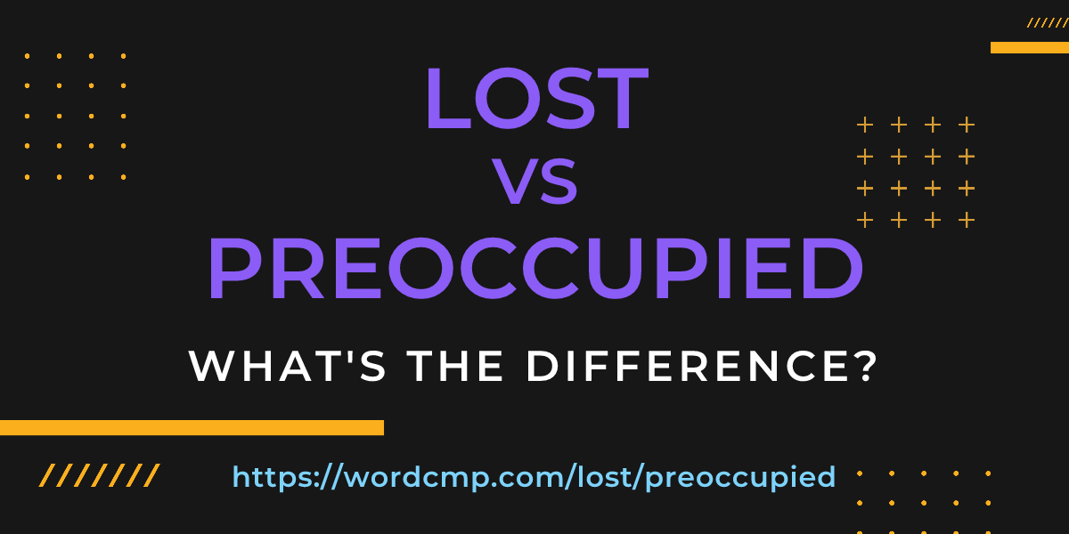 Difference between lost and preoccupied
