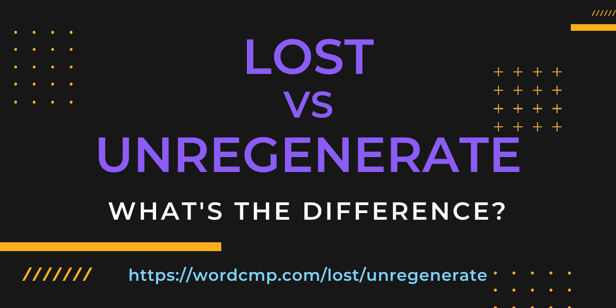 Difference between lost and unregenerate