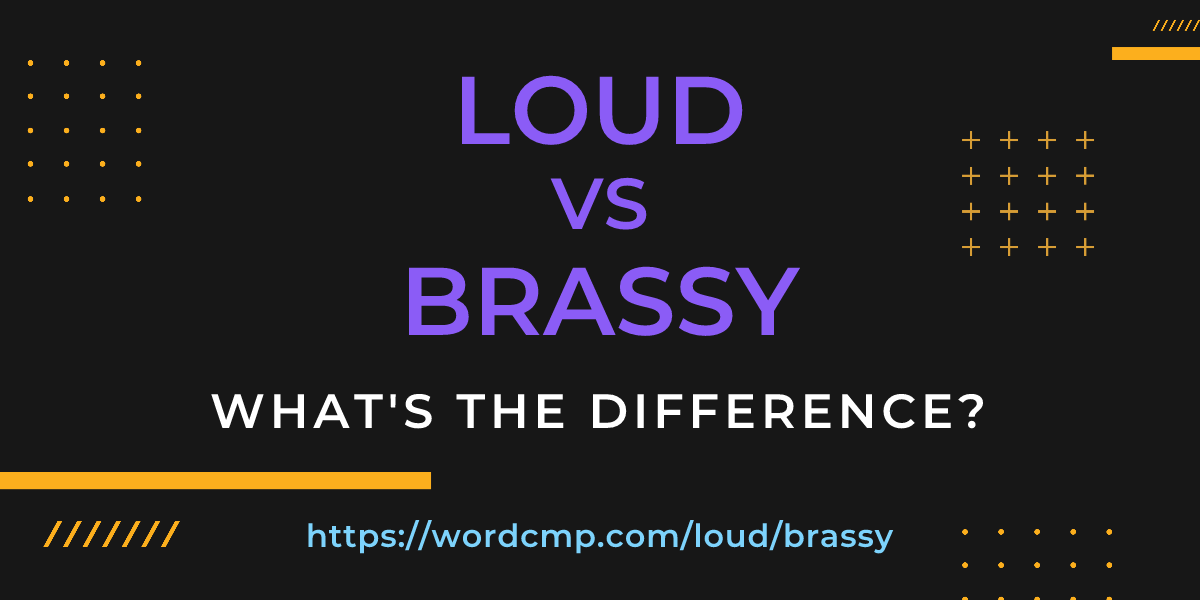 Difference between loud and brassy