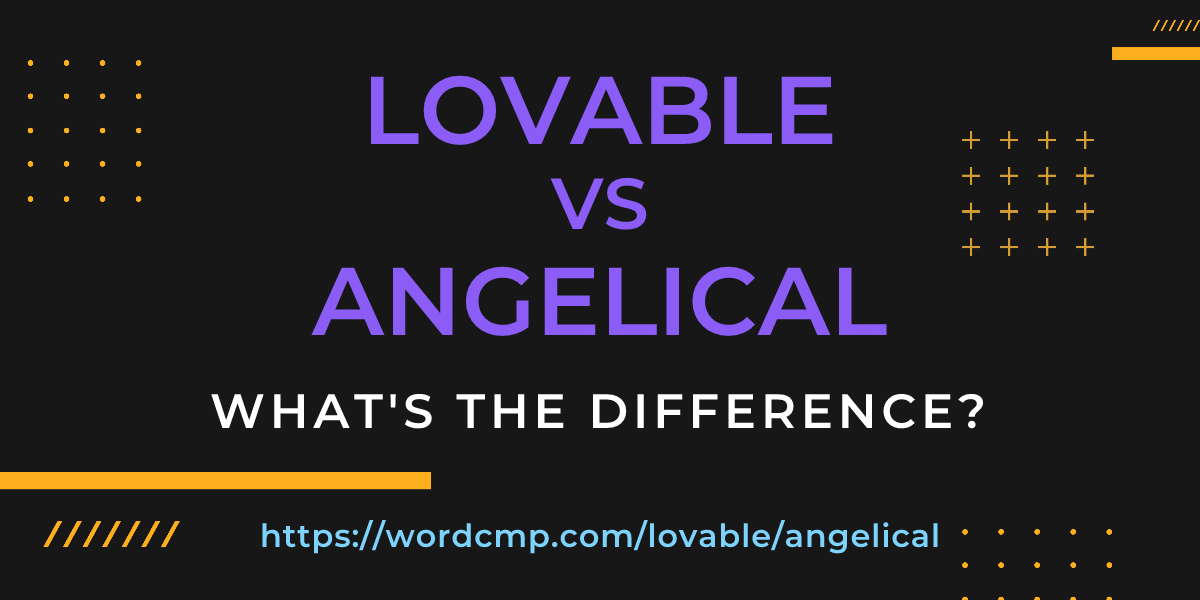 Difference between lovable and angelical