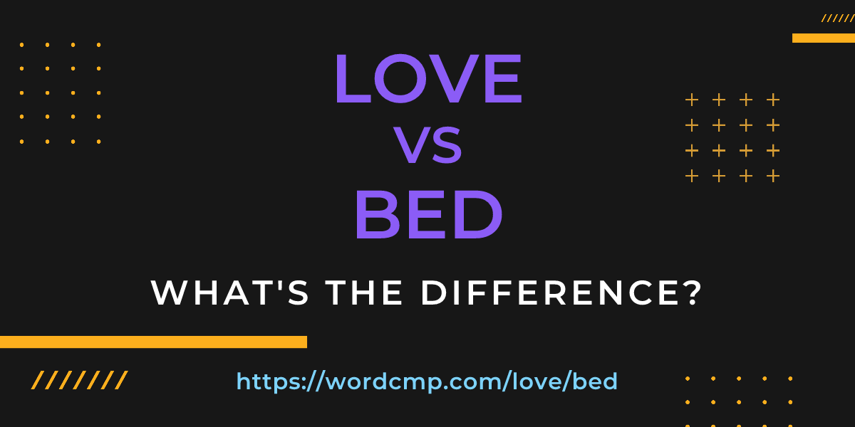 Difference between love and bed