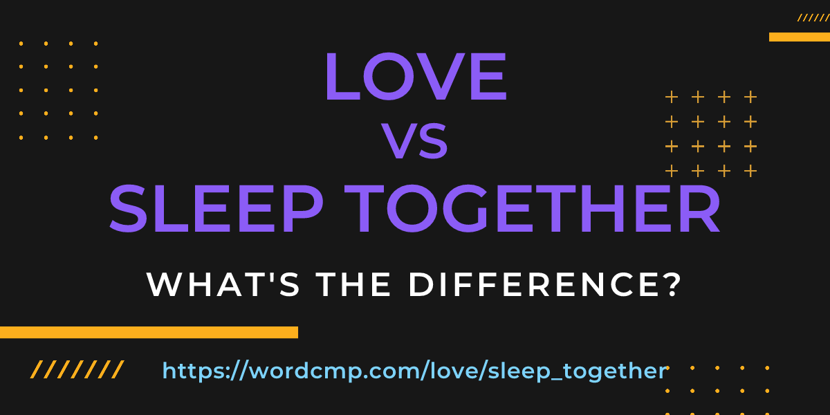Difference between love and sleep together
