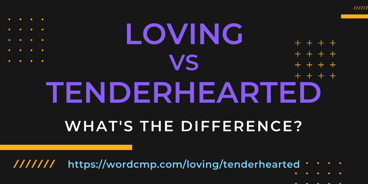 Difference between loving and tenderhearted