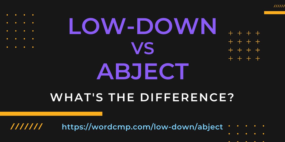 Difference between low-down and abject