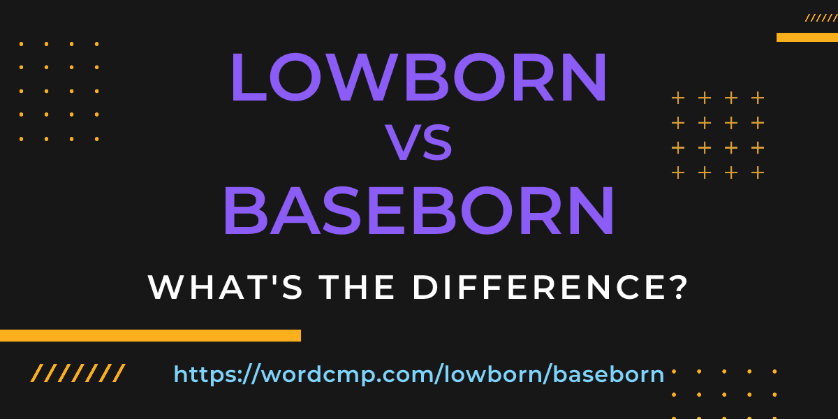 Difference between lowborn and baseborn