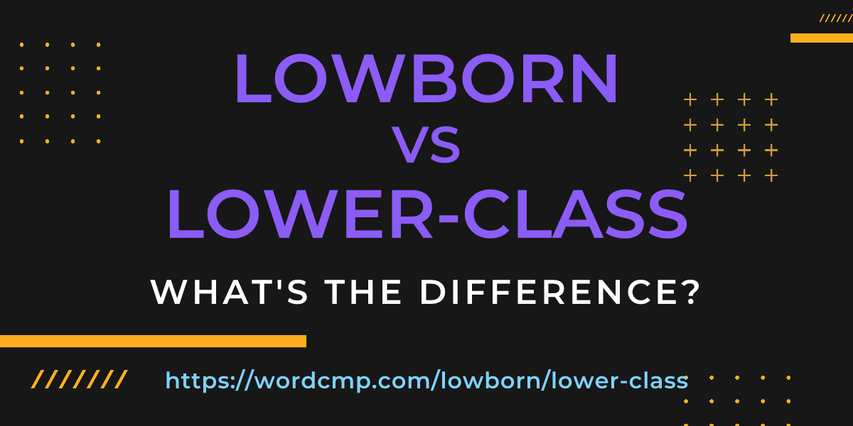 Difference between lowborn and lower-class