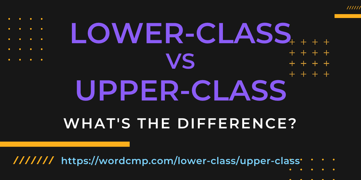 Difference between lower-class and upper-class