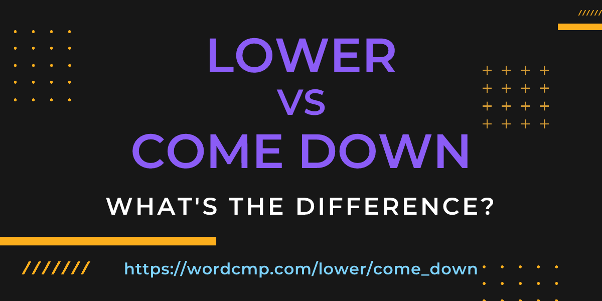 Difference between lower and come down