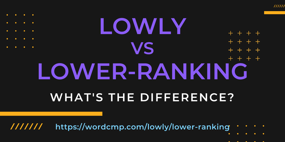 Difference between lowly and lower-ranking