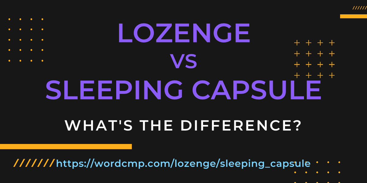 Difference between lozenge and sleeping capsule