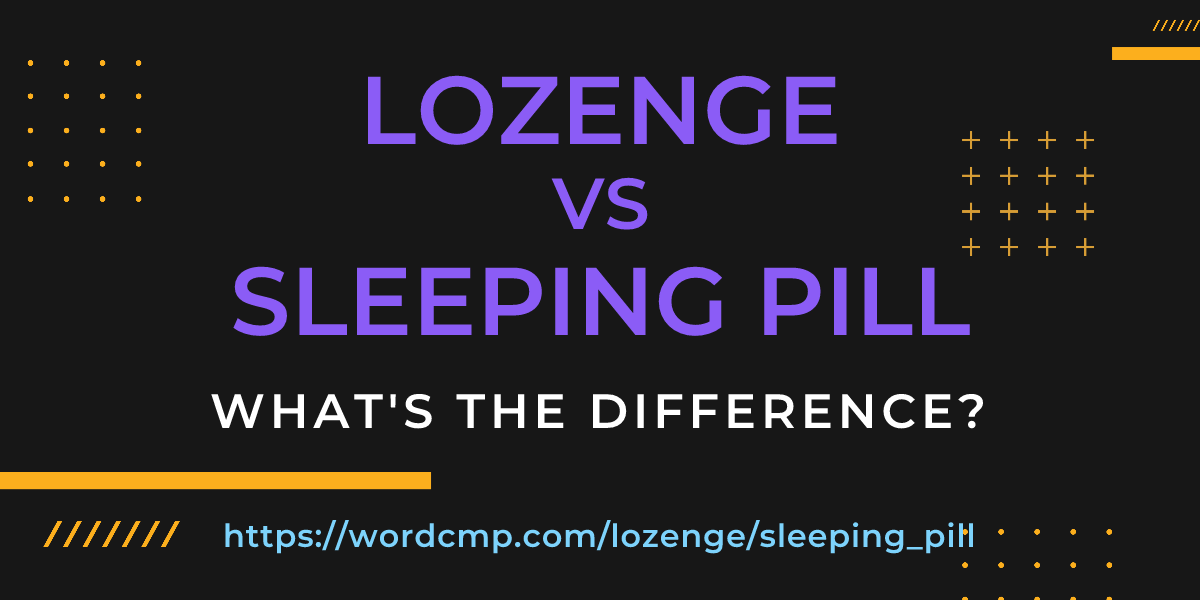Difference between lozenge and sleeping pill