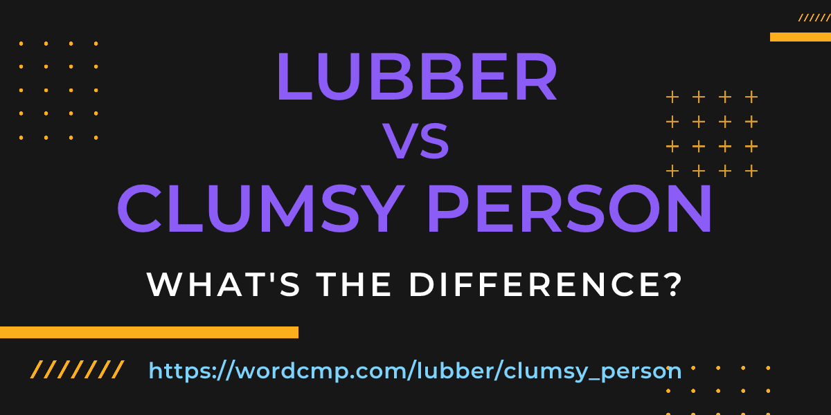 Difference between lubber and clumsy person