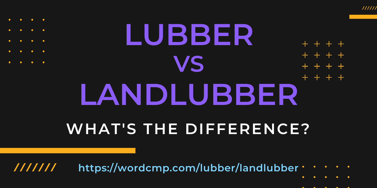 Difference between lubber and landlubber
