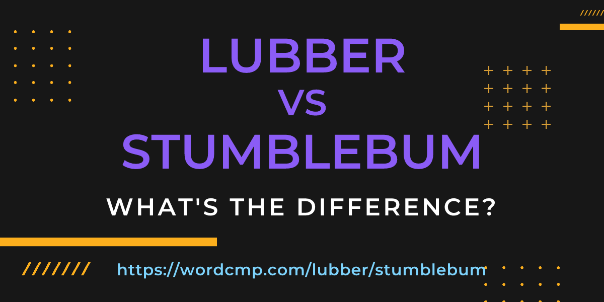 Difference between lubber and stumblebum