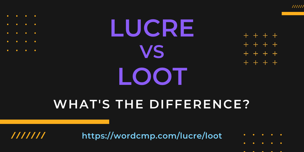 Difference between lucre and loot