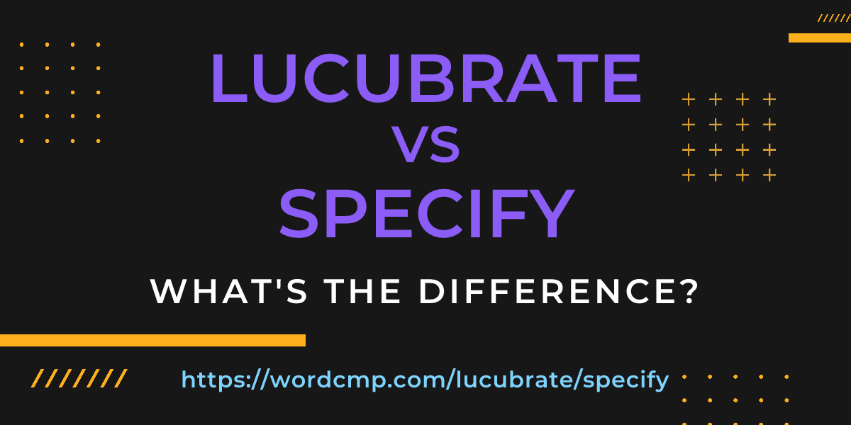 Difference between lucubrate and specify