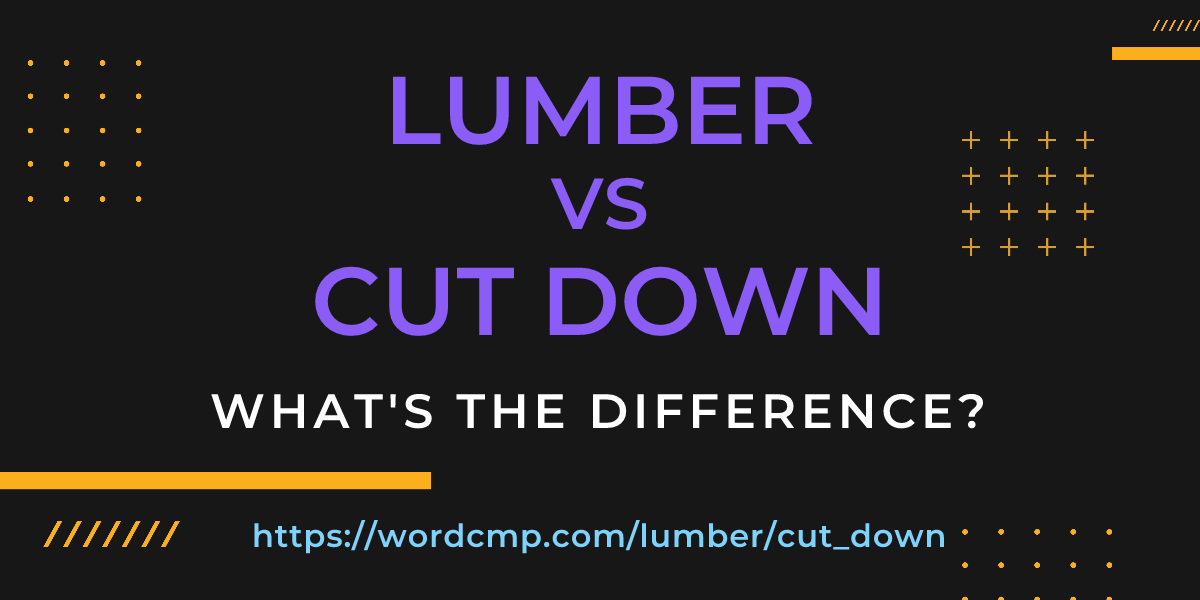 Difference between lumber and cut down