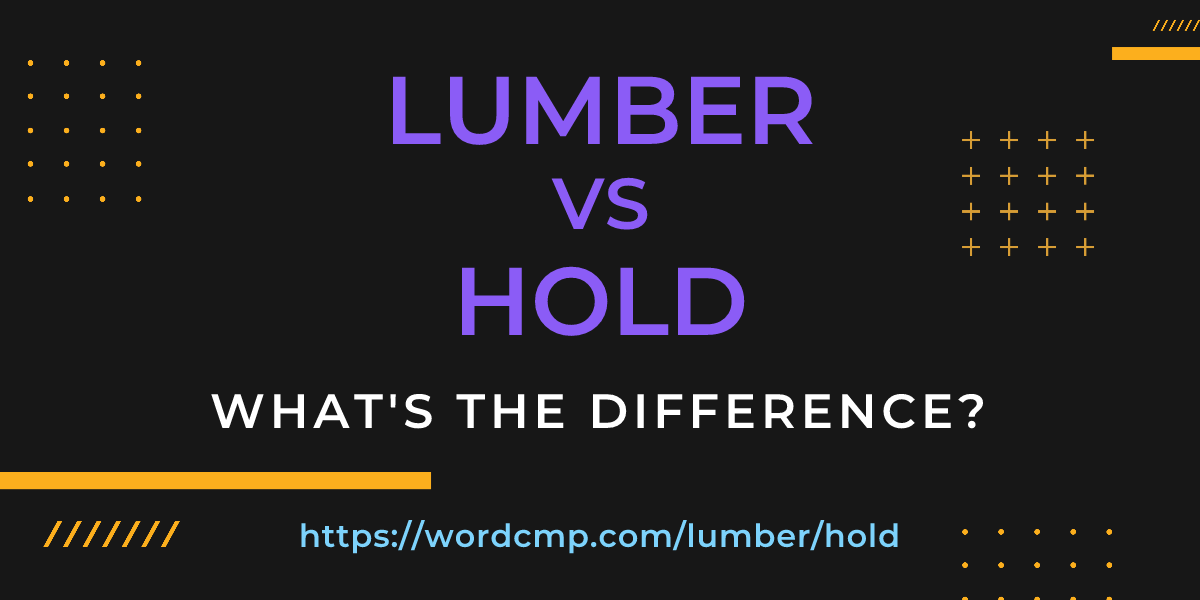 Difference between lumber and hold