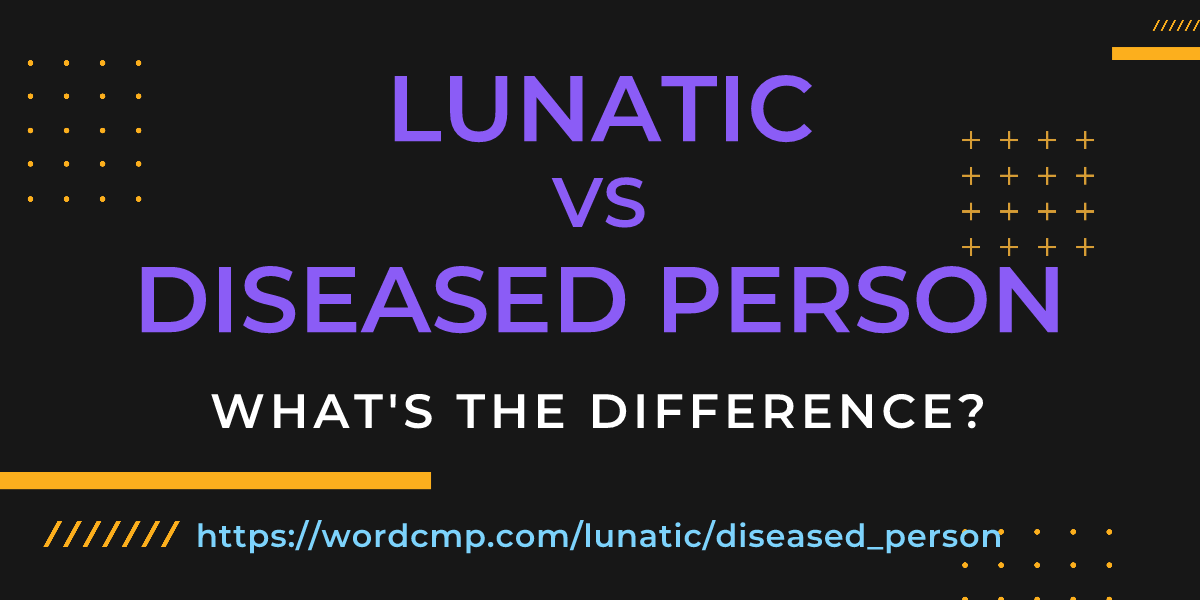 Difference between lunatic and diseased person