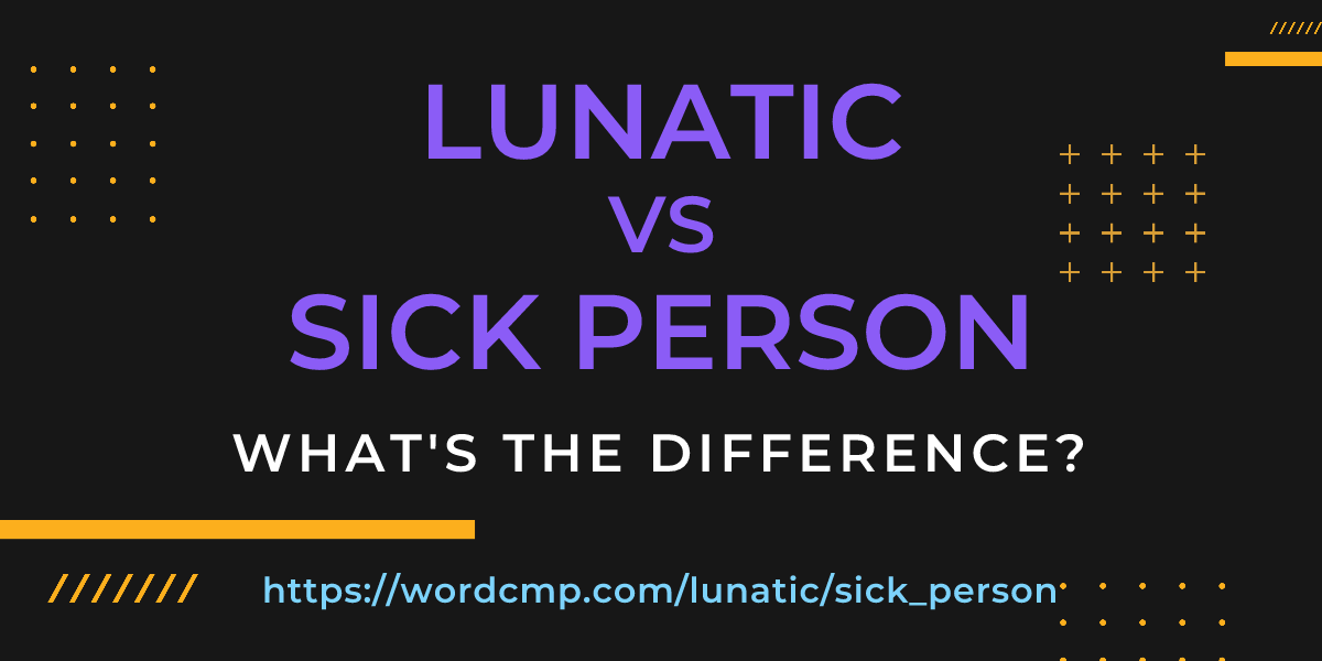 Difference between lunatic and sick person