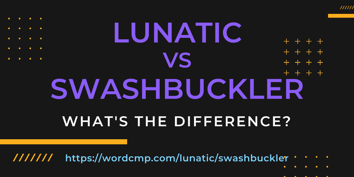 Difference between lunatic and swashbuckler