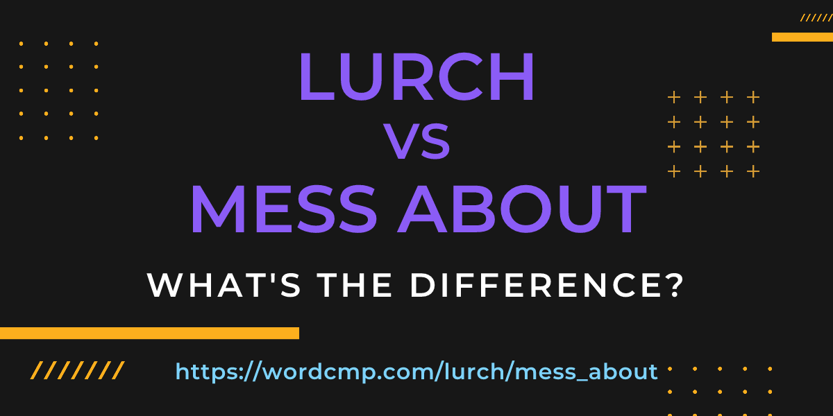 Difference between lurch and mess about