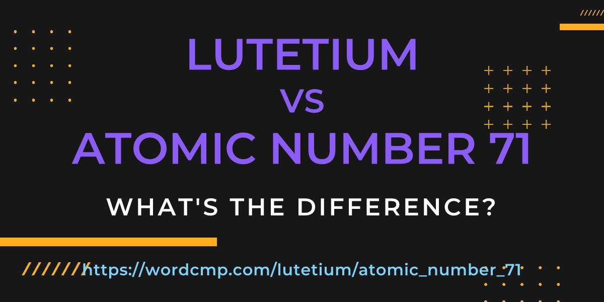 Difference between lutetium and atomic number 71