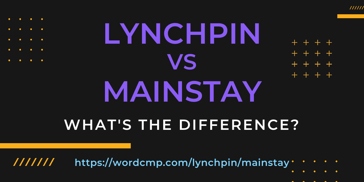 Difference between lynchpin and mainstay