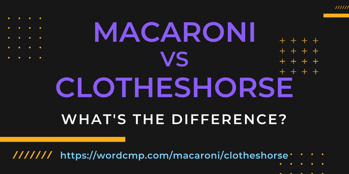Difference between macaroni and clotheshorse