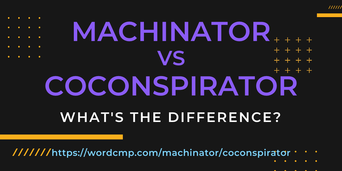 Difference between machinator and coconspirator