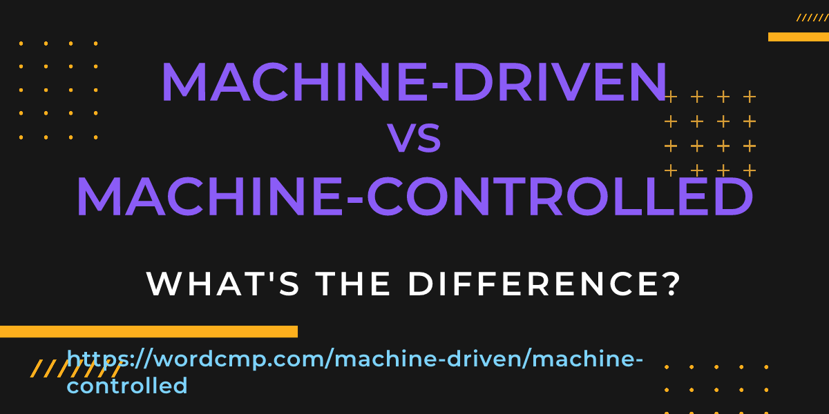 Difference between machine-driven and machine-controlled