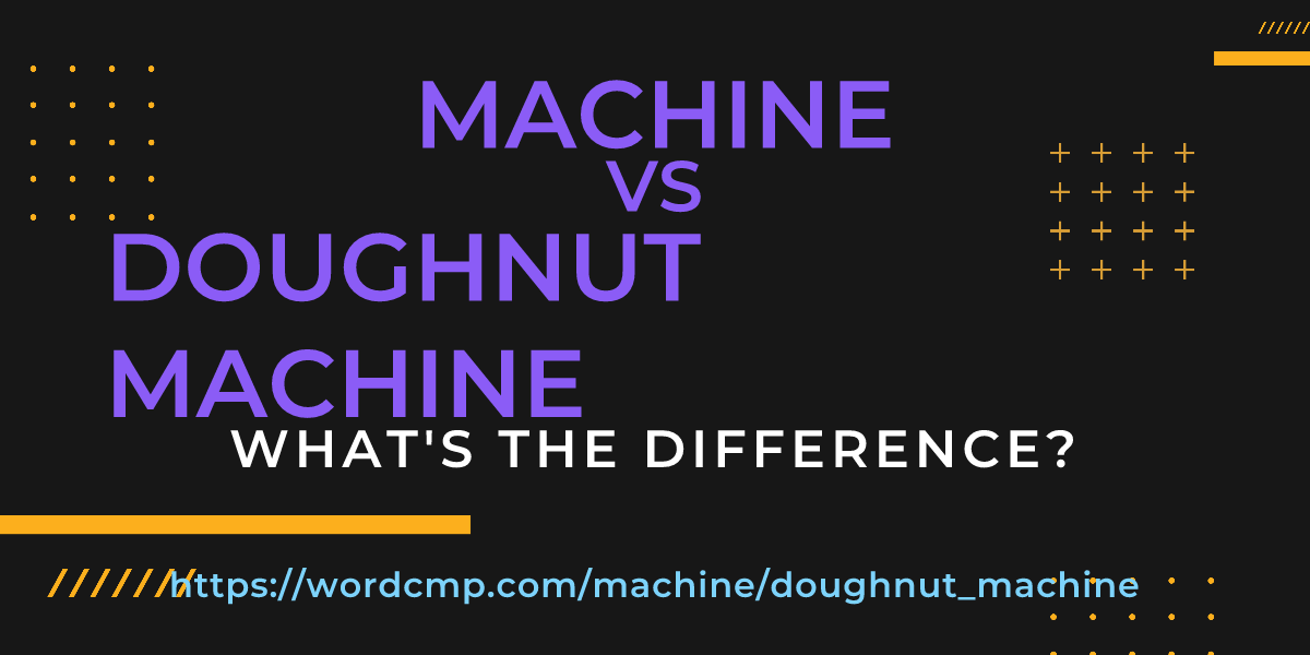 Difference between machine and doughnut machine