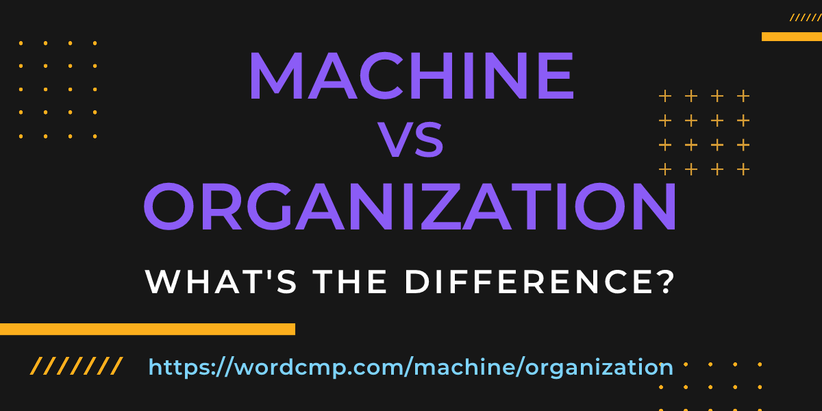 Difference between machine and organization