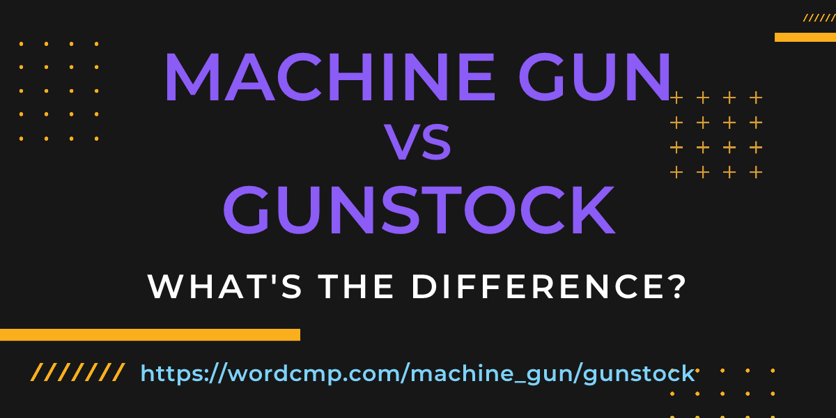 Difference between machine gun and gunstock