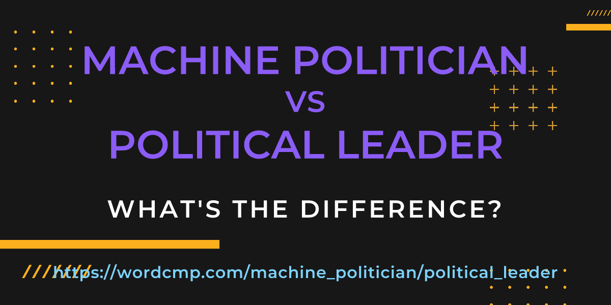 Difference between machine politician and political leader