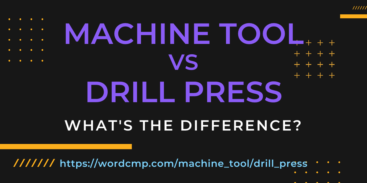 Difference between machine tool and drill press
